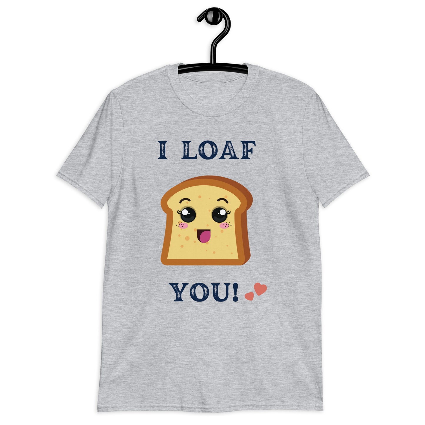 I Loaf You Short-Sleeve Unisex T-Shirt