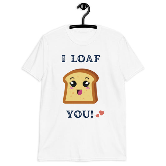 I Loaf You Short-Sleeve Unisex T-Shirt