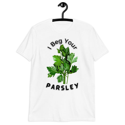 I Beg Your Parsley Short-Sleeve Unisex T-Shirt